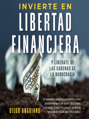 cover image of Invierte en libertad financiera y libérate de las cadenas de la burocracia